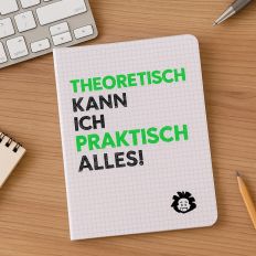 Notizheft THEORETISCH KANN ICH PRAKTISCH ALLES