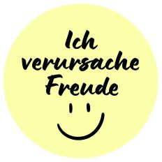 Aufkleber Sticker kreisrund ø 7 cm – Ich verursache Freude