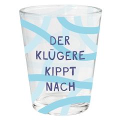 Lustiges Schnapsglas (Shotglas) „Der Klügere kippt nach“