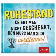 Geschenkbuch RUHESTAND MUSS MAN SICH VERDIENEN!