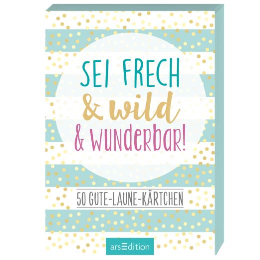 50 Gute-Laune-Kärtchen SEI FRECH, WILD UND WUNDERBAR!