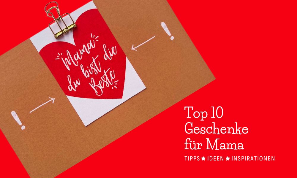 Top 10 Geschenke für Mama